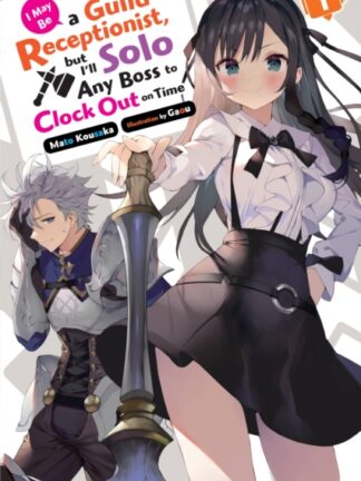 EN – I May Be a Guild Receptionist, but I'll Solo Any Boss to Clock Out on Time Light Novel vol 1