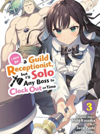 EN – I May Be a Guild Receptionist, but I’ll Solo Any Boss to Clock Out on Time Manga vol 3